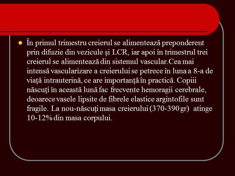 În primul trimestru creierul se alimentează preponderent prin difuzie din vezicule şi LCR, iar În primul trimestru creierul se alimentează preponderent prin difuzie din vezicule şi LCR, iar